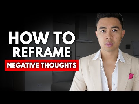 How To Reframe Your Negative Thoughts