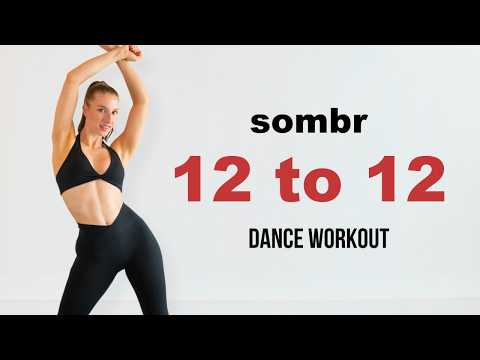 12 TO 12 – FULL BODY DANCE WORKOUT (Sombr)